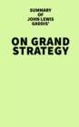 Summary of John Lewis Gaddis' On Grand Strategy - eBook