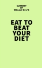 Summary of William W. Li's Eat to Beat Your Diet - eBook