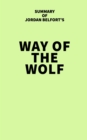 Summary of Jordan Belfort's Way of the Wolf - eBook