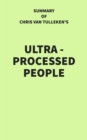 Summary of Chris van Tulleken's Ultra-Processed People - eBook