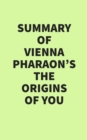 Summary of Vienna Pharaon's The Origins of You - eBook