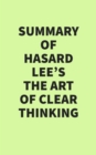 Summary of Hasard Lee's The Art of Clear Thinking - eBook
