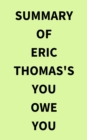 Summary of Eric Thomas's You Owe You - eBook