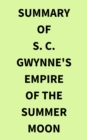 Summary of S. C. Gwynne's Empire of the Summer Moon - eBook