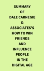 Summary of Dale Carnegie & Associates's How to Win Friends and Influence People in the Digital Age - eBook