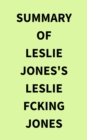 Summary of Leslie Jones's Leslie Fcking Jones - eBook