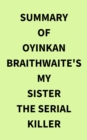 Summary of Oyinkan Braithwaite's My Sister the Serial Killer - eBook