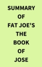 Summary of Fat Joe's The Book of Jose - eBook