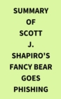 Summary of Scott J. Shapiro's Fancy Bear Goes Phishing - eBook