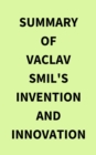 Summary of Vaclav Smil's Invention and Innovation - eBook