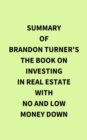 Summary of Brandon Turner's The Book on Investing In Real Estate with No and Low Money Down - eBook