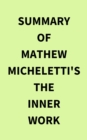 Summary of Mathew Micheletti's The Inner Work - eBook