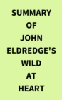 Summary of John Eldredge's Wild at Heart - eBook