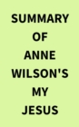 Summary of Anne Wilson's My Jesus - eBook