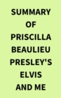 Summary of Priscilla Beaulieu Presley's Elvis and Me - eBook