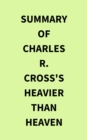 Summary of Charles R. Cross's Heavier Than Heaven - eBook