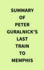Summary of Peter Guralnick's Last train to Memphis - eBook