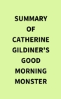 Summary of Catherine Gildiner's Good Morning Monster - eBook