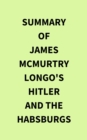 Summary of James McMurtry Longo's Hitler and the Habsburgs - eBook