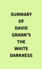 Summary of David Grann's The White Darkness - eBook