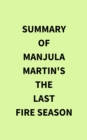 Summary of Manjula Martin's The Last Fire Season - eBook