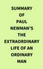 Summary of Paul Newman's The Extraordinary Life of an Ordinary Man - eBook