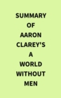 Summary of Aaron Clarey's A World Without Men - eBook