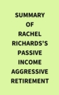 Summary of Rachel Richards's Passive Income Aggressive Retirement - eBook