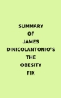 Summary of James DiNicolantonio's The Obesity Fix - eBook