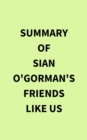 Summary of Sian O'Gorman's Friends Like Us - eBook
