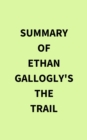 Summary of Ethan Gallogly's The Trail - eBook