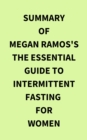 Summary of Megan Ramos's The Essential Guide to Intermittent Fasting for Women - eBook