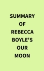Summary of Rebecca Boyle's Our Moon - eBook