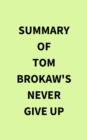 Summary of Tom Brokaw's Never Give Up - eBook