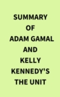 Summary of Adam Gamal and Kelly Kennedy's The Unit - eBook