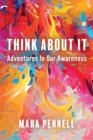 Think About It : Adventures In Our Awareness - eBook