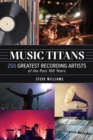Music Titans : 250 Greatest Recording Artists of the Past 100 Years - eBook