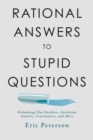 Rational Answers to Stupid Questions : Debunking Flat Earthers, Evolution Deniers, Creationists, and More - eBook