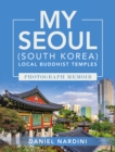 MY SEOUL (SOUTH KOREA) LOCAL BUDDHIST TEMPLES PHOTOGRAPH MEMOIR - eBook