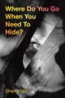 Where Do You Go When  You Need To Hide? : Psalm 91 - eBook