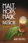 Malt, Hops, Magic and Passion : The Essence of Beer - eBook