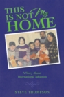 THIS IS NOT MY HOME : A Story About International Adoption - eBook