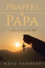Prayers to Papa : A Journey through the Bible - eBook