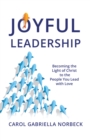 Joyful Leadership : Becoming the Light of Christ to the People You Lead with Love - eBook