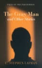 The Gray Man and Other Stories : Tales of the Paranormal - eBook