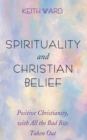 Spirituality and Christian Belief : Life-Affirming Christianity for Inquiring People - eBook
