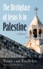 The Birthplace of Jesus Is in Palestine : A Memoir - eBook