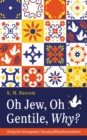 Oh Jew, Oh Gentile, Why? : Facing Our Estrangement, Pursuing Biblical Reconciliation - eBook