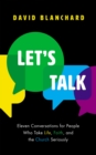 Let's Talk : Eleven Conversations for People Who Take Life, Faith, and the Church Seriously - eBook