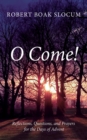 O Come! : Reflections, Questions, and Prayers for the Days of Advent - eBook